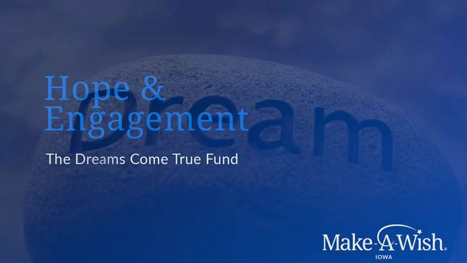 Make-A-Wish Iowa: Hope and Engagement - Dreams Come True Fund